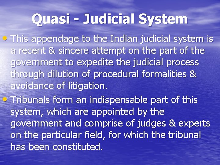 Quasi - Judicial System • This appendage to the Indian judicial system is a