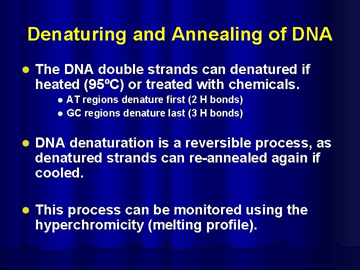 Denaturing and Annealing of DNA l The DNA double strands can denatured if heated