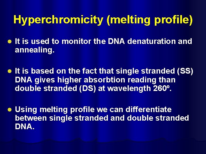 Hyperchromicity (melting profile) l It is used to monitor the DNA denaturation and annealing.