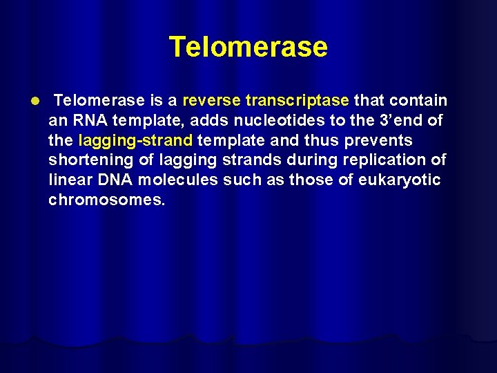 Telomerase l Telomerase is a reverse transcriptase that contain an RNA template, adds nucleotides
