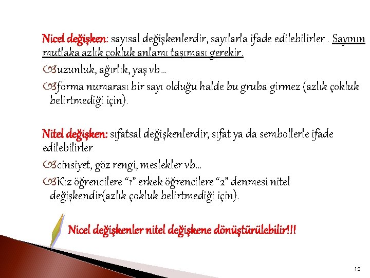 Nicel değişken: sayısal değişkenlerdir, sayılarla ifade edilebilirler. Sayının mutlaka azlık çokluk anlamı taşıması gerekir.