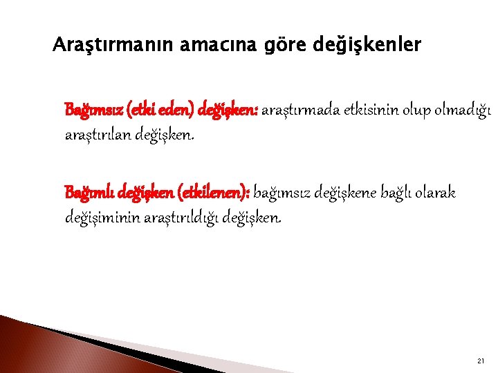 Araştırmanın amacına göre değişkenler Bağımsız (etki eden) değişken: araştırmada etkisinin olup olmadığı araştırılan değişken.