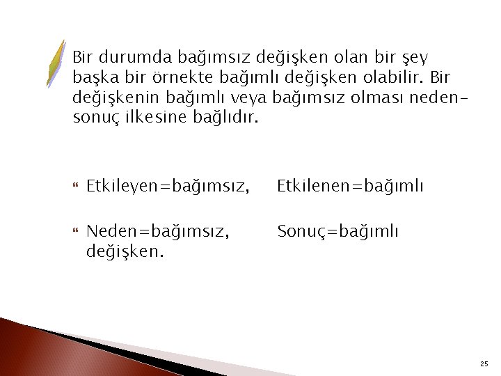 Bir durumda bağımsız değişken olan bir şey başka bir örnekte bağımlı değişken olabilir. Bir