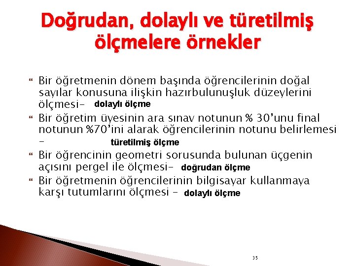 Doğrudan, dolaylı ve türetilmiş ölçmelere örnekler Bir öğretmenin dönem başında öğrencilerinin doğal sayılar konusuna