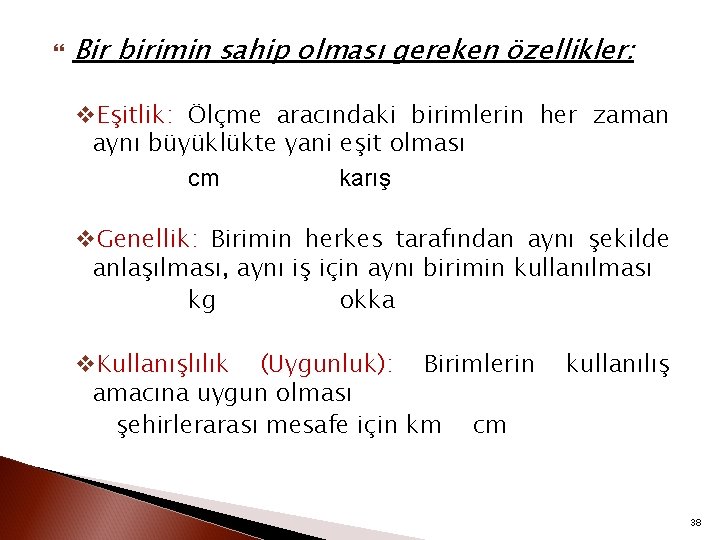  Bir birimin sahip olması gereken özellikler: v. Eşitlik: Ölçme aracındaki birimlerin her zaman