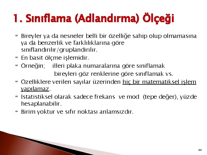 1. Sınıflama (Adlandırma) Ölçeği Bireyler ya da nesneler belli bir özelliğe sahip olup olmamasına