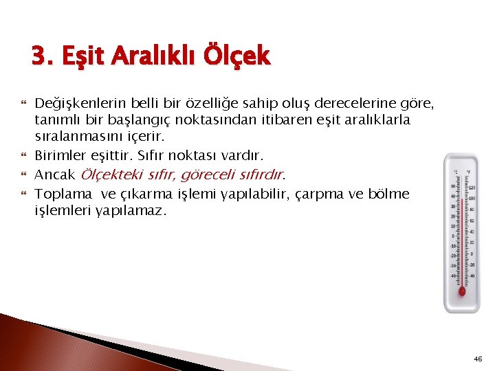 3. Eşit Aralıklı Ölçek Değişkenlerin belli bir özelliğe sahip oluş derecelerine göre, tanımlı bir