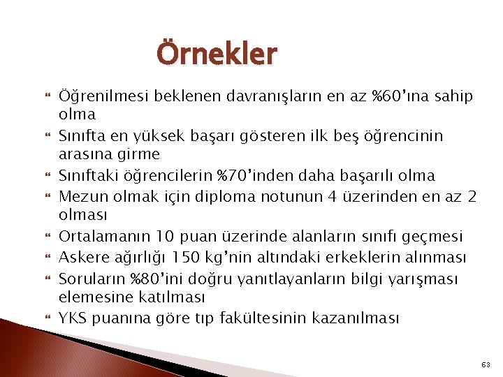 Örnekler Öğrenilmesi beklenen davranışların en az %60’ına sahip olma Sınıfta en yüksek başarı gösteren