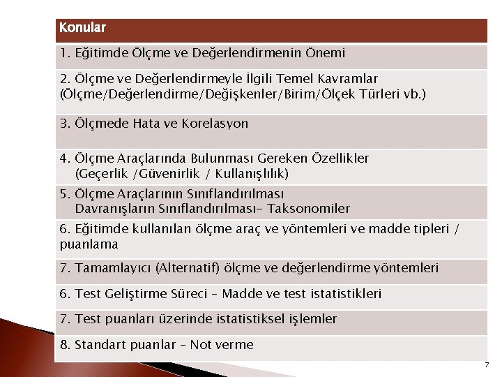 Konular 1. Eğitimde Ölçme ve Değerlendirmenin Önemi 2. Ölçme ve Değerlendirmeyle İlgili Temel Kavramlar