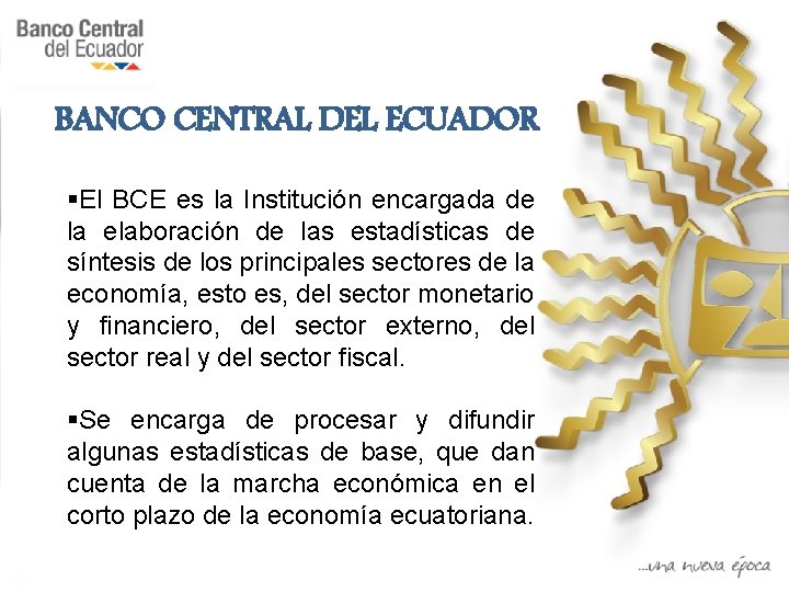 BANCO CENTRAL DEL ECUADOR §El BCE es la Institución encargada de la elaboración de