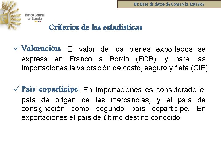 BI: Base de datos de Comercio Exterior Criterios de las estadísticas ü Valoración: El