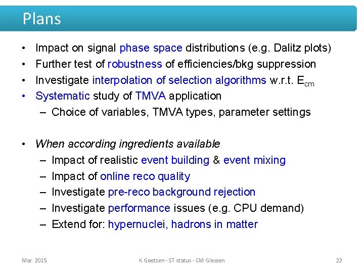 Plans • • Impact on signal phase space distributions (e. g. Dalitz plots) Further