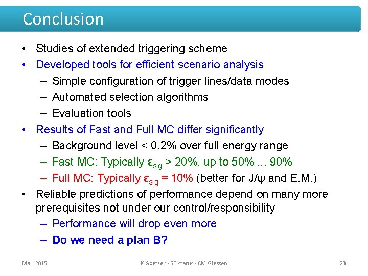 Conclusion • Studies of extended triggering scheme • Developed tools for efficient scenario analysis