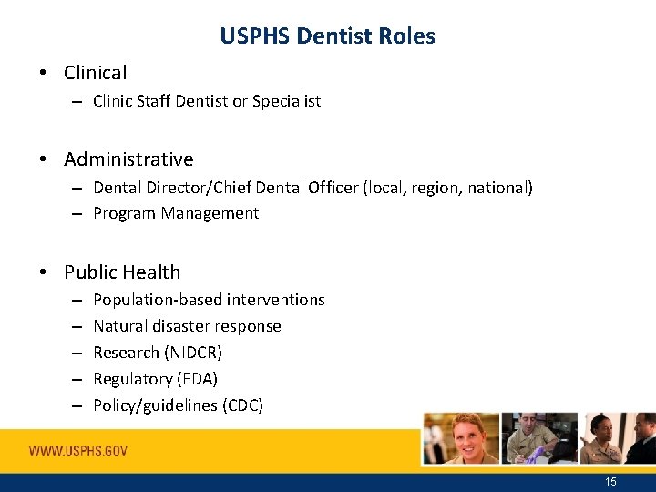 USPHS Dentist Roles • Clinical – Clinic Staff Dentist or Specialist • Administrative –