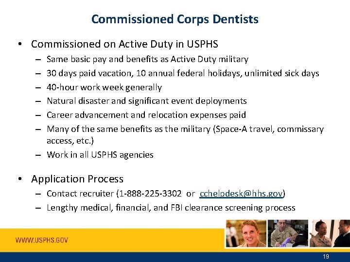 Commissioned Corps Dentists • Commissioned on Active Duty in USPHS Same basic pay and