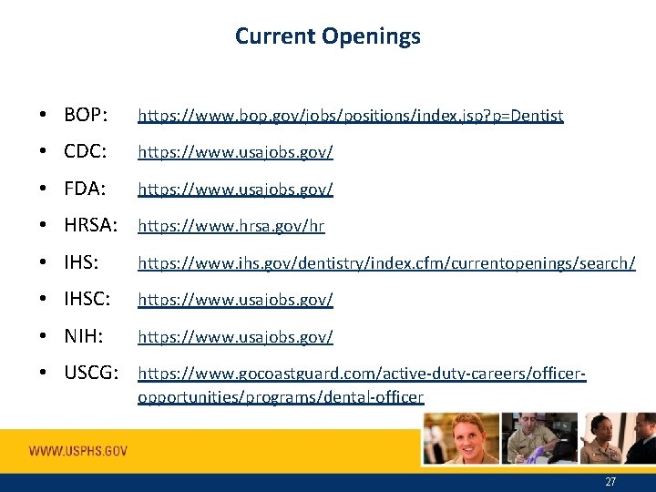 Current Openings • BOP: https: //www. bop. gov/jobs/positions/index. jsp? p=Dentist • CDC: https: //www.