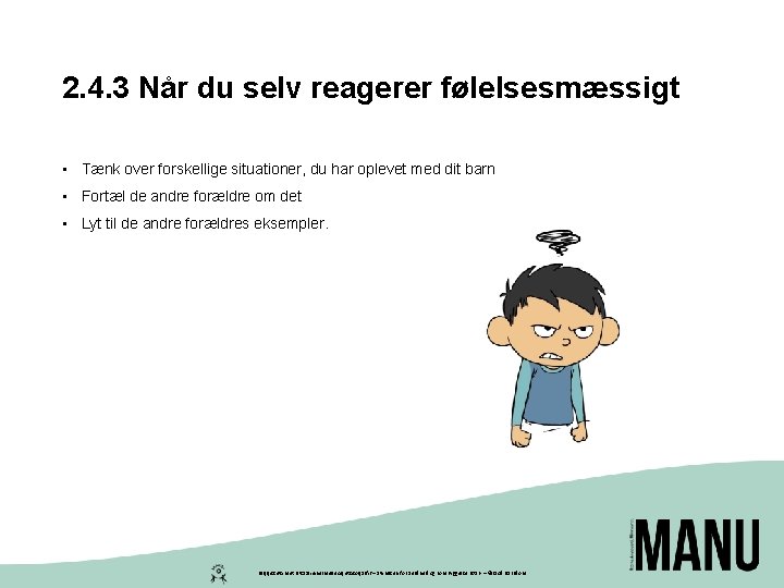 2. 4. 3 Når du selv reagerer følelsesmæssigt • Tænk over forskellige situationer, du