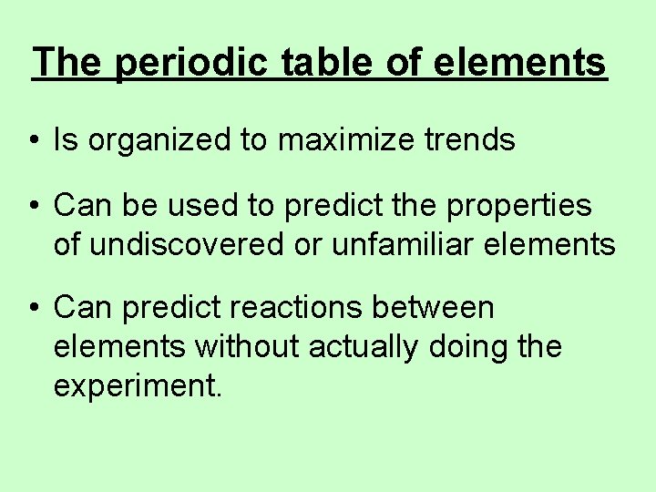 The periodic table of elements • Is organized to maximize trends • Can be