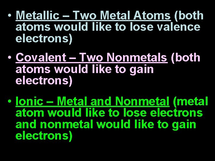  • Metallic – Two Metal Atoms (both atoms would like to lose valence