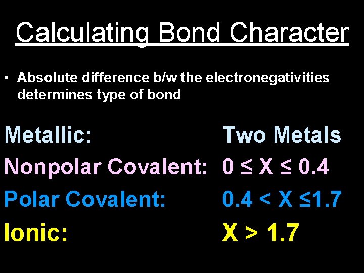 Calculating Bond Character • Absolute difference b/w the electronegativities determines type of bond Metallic: