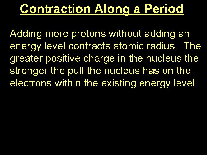 Contraction Along a Period Adding more protons without adding an energy level contracts atomic