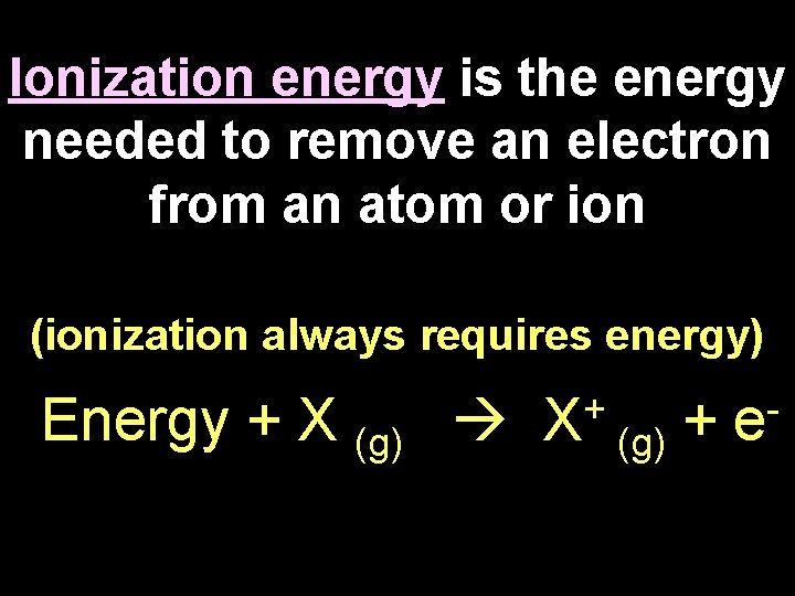 Ionization energy is the energy needed to remove an electron from an atom or