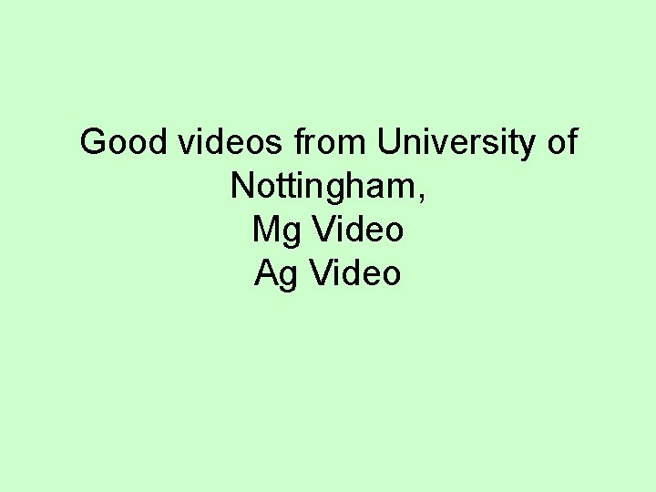 Good videos from University of Nottingham, Mg Video Ag Video 