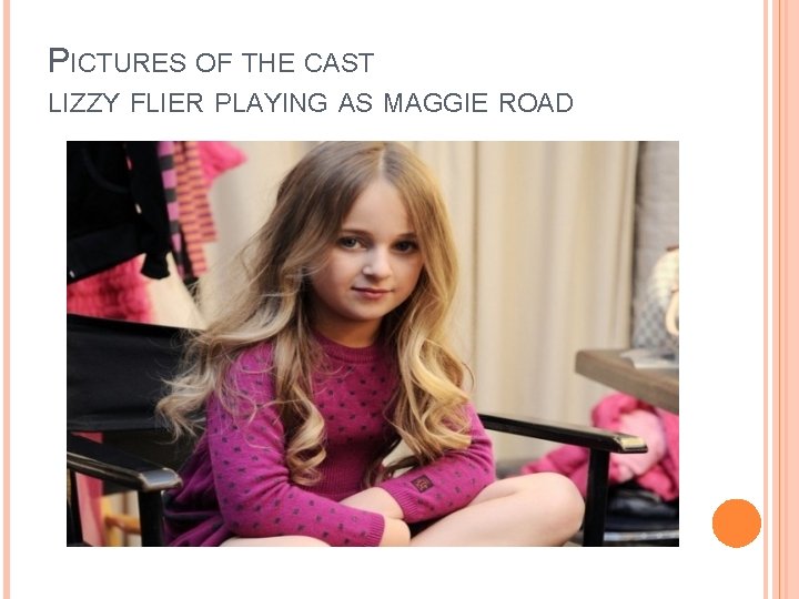 PICTURES OF THE CAST LIZZY FLIER PLAYING AS MAGGIE ROAD 