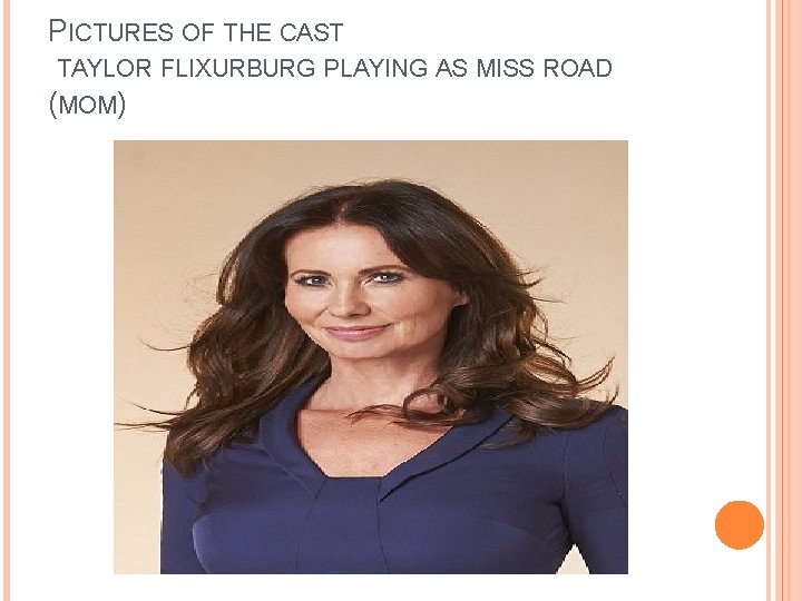 PICTURES OF THE CAST TAYLOR FLIXURBURG PLAYING AS MISS ROAD (MOM) 