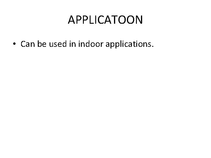 APPLICATOON • Can be used in indoor applications. 