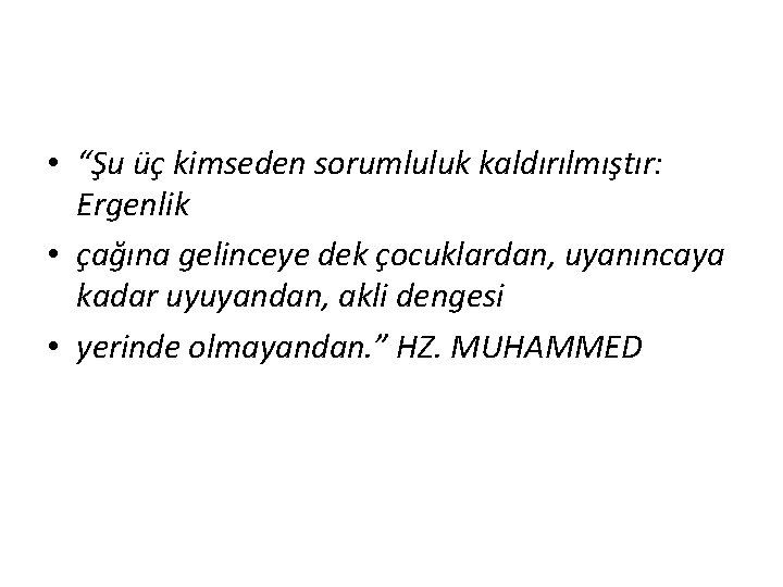  • “Şu üç kimseden sorumluluk kaldırılmıştır: Ergenlik • çağına gelinceye dek çocuklardan, uyanıncaya