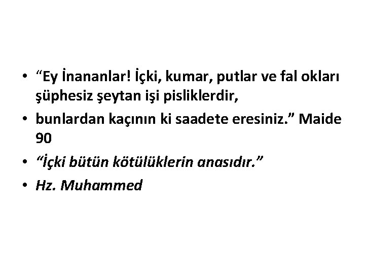  • “Ey İnananlar! İçki, kumar, putlar ve fal okları şüphesiz şeytan işi pisliklerdir,