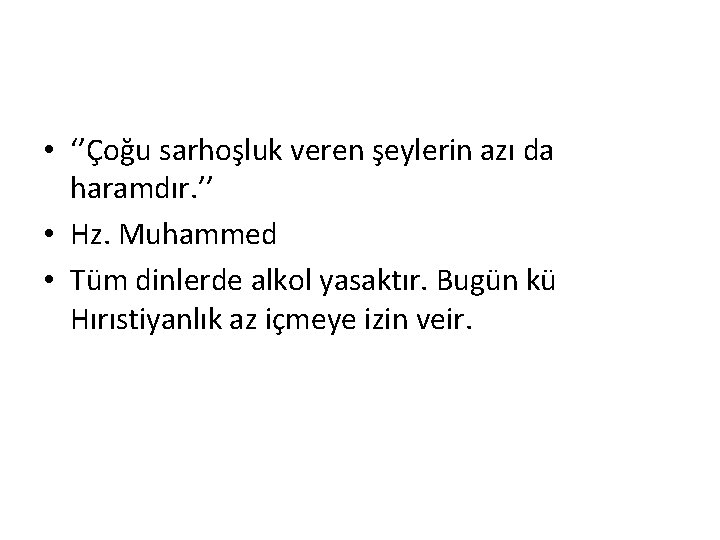  • ‘’Çoğu sarhoşluk veren şeylerin azı da haramdır. ’’ • Hz. Muhammed •