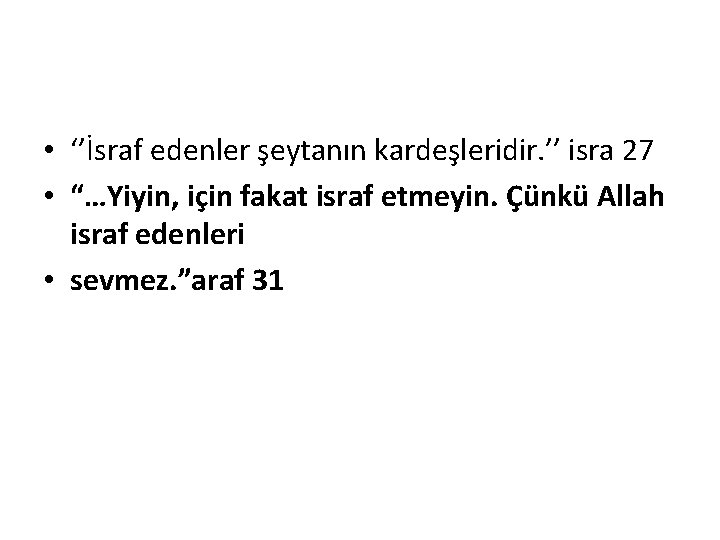  • ‘’İsraf edenler şeytanın kardeşleridir. ’’ isra 27 • “…Yiyin, için fakat israf