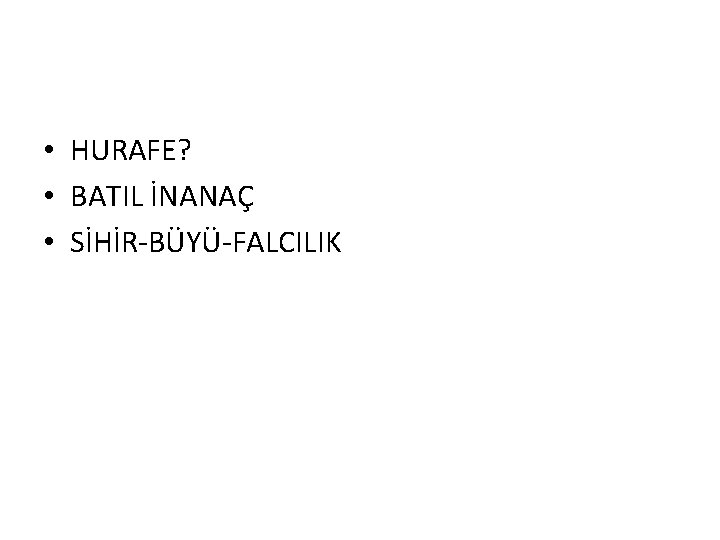  • HURAFE? • BATIL İNANAÇ • SİHİR BÜYÜ FALCILIK 