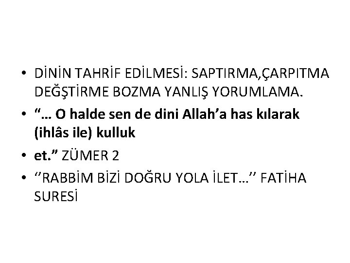  • DİNİN TAHRİF EDİLMESİ: SAPTIRMA, ÇARPITMA DEĞŞTİRME BOZMA YANLIŞ YORUMLAMA. • “… O