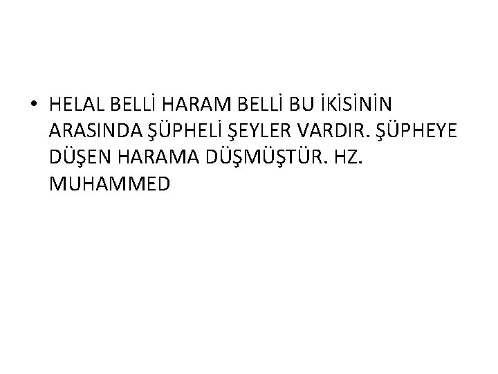  • HELAL BELLİ HARAM BELLİ BU İKİSİNİN ARASINDA ŞÜPHELİ ŞEYLER VARDIR. ŞÜPHEYE DÜŞEN