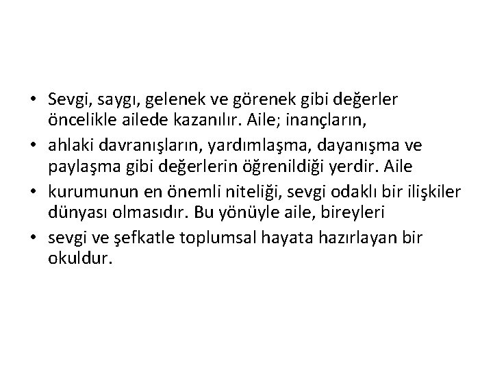  • Sevgi, saygı, gelenek ve görenek gibi değerler öncelikle ailede kazanılır. Aile; inançların,