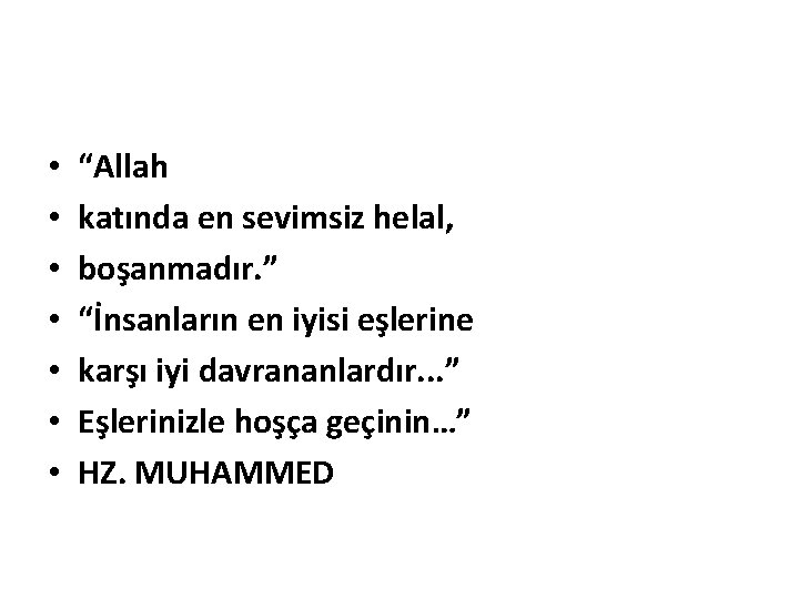  • • “Allah katında en sevimsiz helal, boşanmadır. ” “İnsanların en iyisi eşlerine