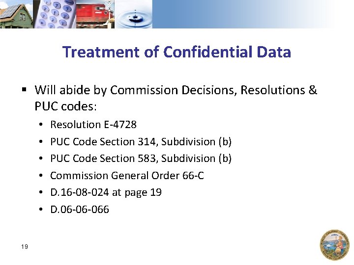 Treatment of Confidential Data § Will abide by Commission Decisions, Resolutions & PUC codes: