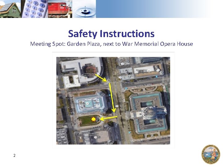 Safety Instructions Meeting Spot: Garden Plaza, next to War Memorial Opera House 2 