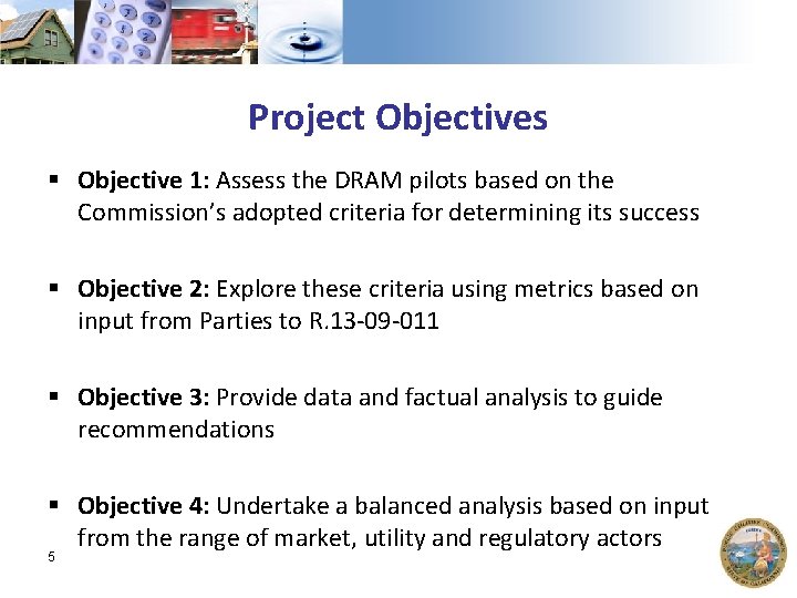 Project Objectives § Objective 1: Assess the DRAM pilots based on the Commission’s adopted
