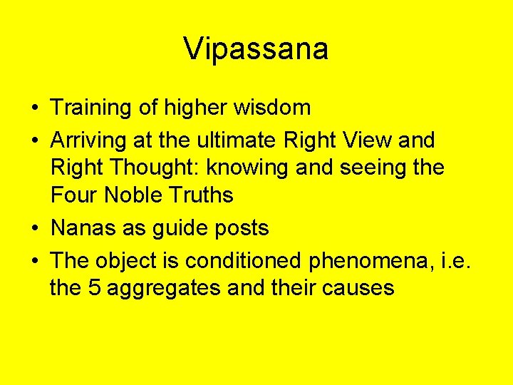 Vipassana • Training of higher wisdom • Arriving at the ultimate Right View and