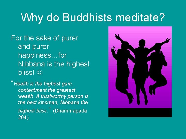 Why do Buddhists meditate? For the sake of purer and purer happiness…for Nibbana is