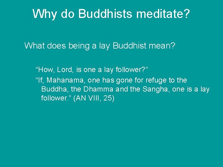 Why do Buddhists meditate? What does being a lay Buddhist mean? “How, Lord, is