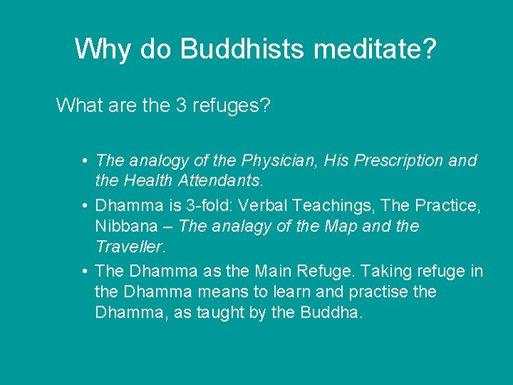 Why do Buddhists meditate? What are the 3 refuges? • The analogy of the