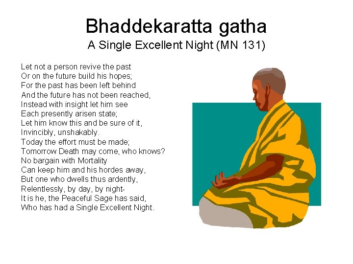 Bhaddekaratta gatha A Single Excellent Night (MN 131) Let not a person revive the