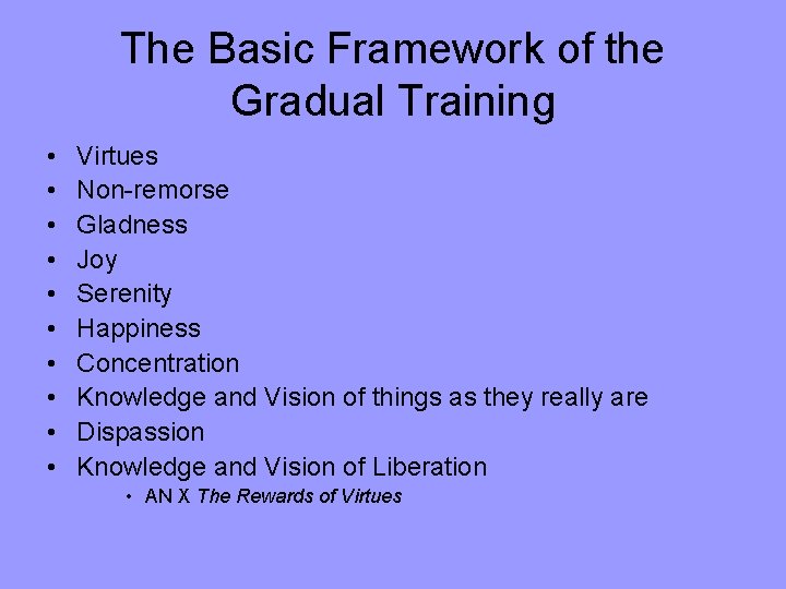 The Basic Framework of the Gradual Training • • • Virtues Non-remorse Gladness Joy