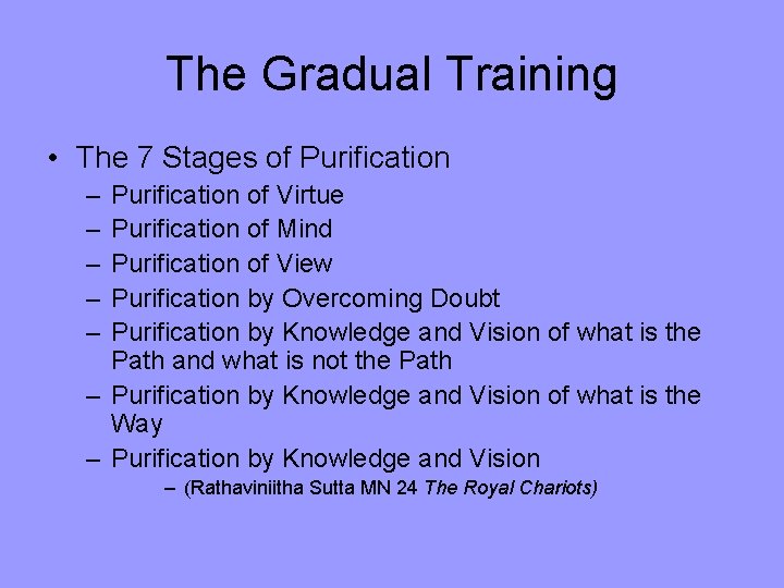 The Gradual Training • The 7 Stages of Purification – – – Purification of