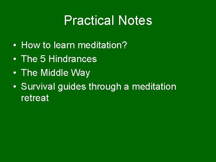 Practical Notes • • How to learn meditation? The 5 Hindrances The Middle Way